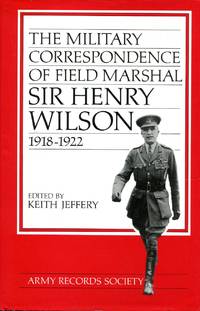 cover of The Military Correspondence of Field Marshal Sir Henry Wilson 1918-1922