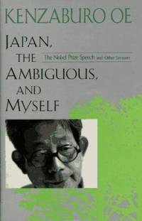 Japan, the Ambiguous and Myself : The Nobel Prize Speech and Other Lectures