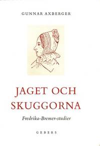 Jaget och skuggorna. Fredrika Bremer-studier.