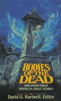 Bodies of the Dead : And Other Great American Ghost Stories by David G. Hartwell - 1997