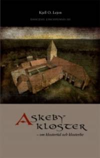 Askeby kloster. Om klostertid och klosterliv.