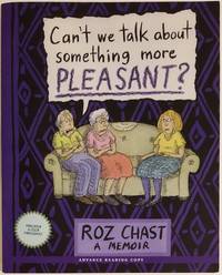 CAN&#039;T WE TALK ABOUT SOMETHING MORE PLEASANT by Chast, Roz - 2014