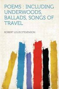 image of Poems: Including Underwoods, Ballads, Songs of Travel