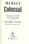 MERELY COLOSSAL: THE STORY OF THE MOVIES FROM THE LONG CHASE TO THE