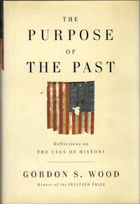 The Purpose of the Past: Reflections on the Uses of History by Wood, Gordon S - 2008