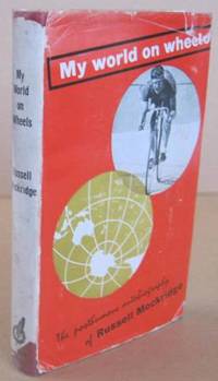 My World on Wheels The Posthumous Autobiography of Russell Mockridge Completed By John Burrowes by Russell MOCKRIDGE - First Edition. - 1960 - from Mainly Fiction (SKU: 021314)