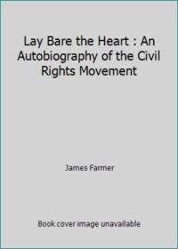 Lay Bare the Heart : An Autobiography of the Civil Rights Movement