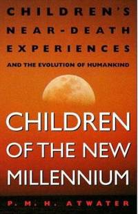 image of Children of the New Millennium : Children's near-Death Experiences and the Evolution of Humankind