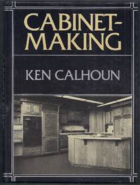 Cabinetmaking by Calhoun, Ken