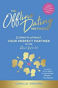 The Offline Dating Method: 3 Steps to Attract Your Perfect Partner in The Real World