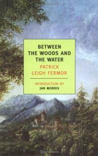 Between the Woods and the Water: On Foot to Constantinople: From the Middle Danube to the Iron...