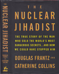 The Nuclear Jihadist: The True Story of the Man Who Sold the World's Most Dangerous Secrets...And How We Could Have Stopped Him