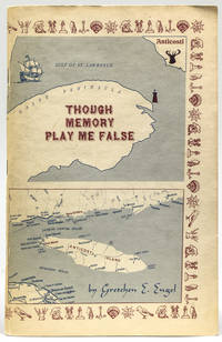 Though Memory Plays Me False. A Story of Anticosti. The St. Lawrence River Isle of Enchantment, the life of William Hardy Eshbaugh and the role he played in its early development