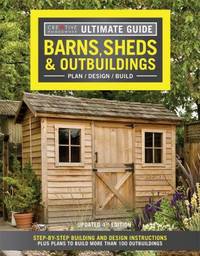 Ultimate Guide: Barns, Sheds & Outbuildings, Updated 4th Edition: Step-By-Step Building and...