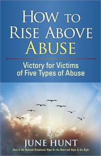 How to Rise above Abuse : Victory for Victims of Five Types of Abuse