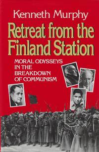Retreat from the Finland Station: Moral Odysseys in the Breakdown of Communism