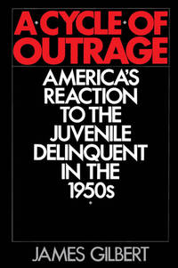 A Cycle of Outrage: America's Reaction to the Juvenile Delinquent in the 1950s