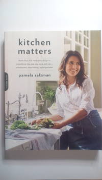 Kitchen Matters: More than 100 Recipes and Tips to Transform the Way You Cook and Eat--Wholesome,...