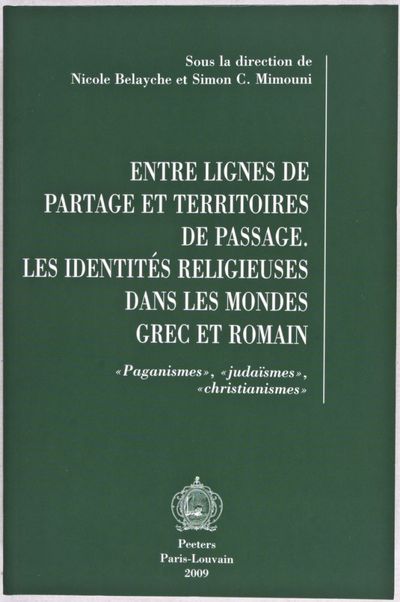 Entre lignes de partage et territoires de passage: Les identités religieuses dans les mondes grec et romain. Paganismes, judaismes, christianismes