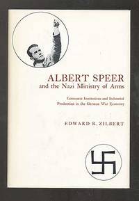 Albert Speer and the Nazi Ministry of Arms: Economic Institutions and Industrial Production in the German War Economy