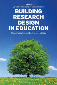 Building Research Design in Education: Theoretically Informed Advanced Methods