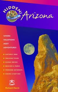 Hidden Arizona : Including Phoenix, Tucson, Sedona and the Grand Canyon