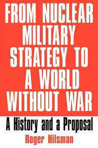 From Nuclear Military Strategy to a World Without War: A History and a Proposal