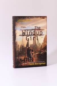 The Windup Girl - Inscribed First Edition by Paolo Bacigalupi - 2009