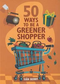 50 Ways to be a Greener Shopper (Green Series)