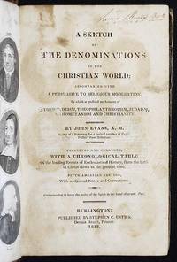 A Sketch of the Denominations of the Christian World; accompanied with a Peruasive to Religious Moderation; to which is prefixed an Account of Atheism, Deism, Theophilanthropism, Judaism, Mahometanism and Christianity