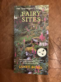 The Traveller's Guide To Fairy Sites The Landscape And Folklore Of Fairyland In England, Wales And Scotland