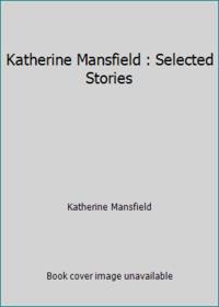 image of Katherine Mansfield : Selected Stories