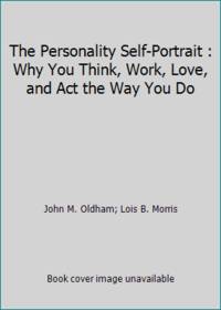 The Personality Self-Portrait : Why You Think, Work, Love, and Act the Way You Do