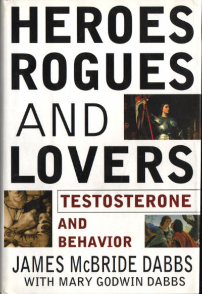 HEROES, ROGUES, AND LOVERS. Testosterone and…