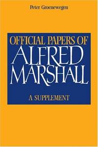 Official Papers of Alfred Marshall: A Supplement