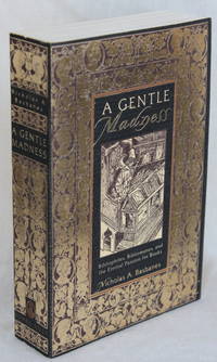 A Gentle Madness: Bibliophiles, Bibliomanes, and the Eternal Passion  for Books by Basbanes, Nicholas A - 1996