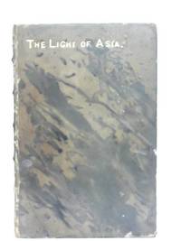 cover of The Light of Asia, or the Great Renunciation - Being the Life and Teaching of Gautama- As told in Verse by an Indian Buddist