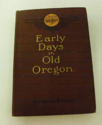 Early Days in Old Oregon by Katharine Berry Judson - 1916