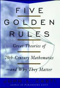 Five Golden Rules : Great Theories of 20th-Century Mathematics--& Why They Matter