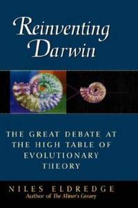 Reinventing Darwin : The Great Debate at the High Table of Evolutionary Theory by Niles Eldredge - 1995