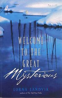 Welcome To The Great Mysterious by Landvik Lorna - 2001