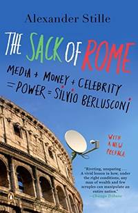 The Sack of Rome: Media + Money + Celebrity = Power = Silvio Berlusconi [Paperba