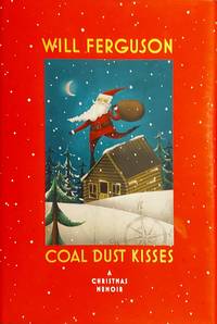 Coal Dust Kisses: A Christmas Memoir by Ferguson, Will - 2010