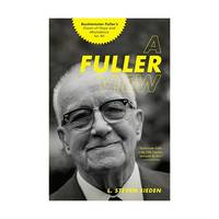 A Fuller View: Buckminster Fuller's Vision of Hope and Abundance for All