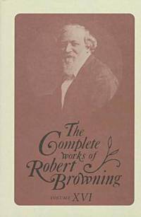 The Complete Works of Robert Browning Volume XVI: With Variant Readings And Annotations