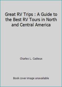 Great RV Trips : A Guide to the Best RV Tours in North and Central America
