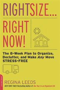 Rightsize ... Right Now! : The 8-Week Plan to Organize, Declutter, and Make Any Move Stress-Free
