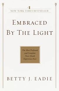 cover of Embraced by the Light: The Most Profound and Complete Near-Death Experience Ever