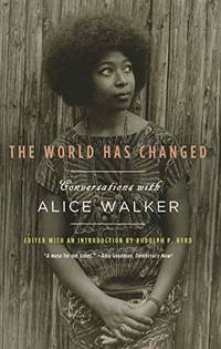 The World Has Changed: Conversations with Alice Walker