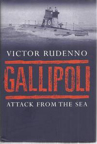 Gallipoli: Attack From The Sea by Rudenno, Victor - 2008